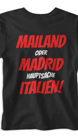 Mailand oder Madrid Hauptsache Italien | T-Shirt Schwarz